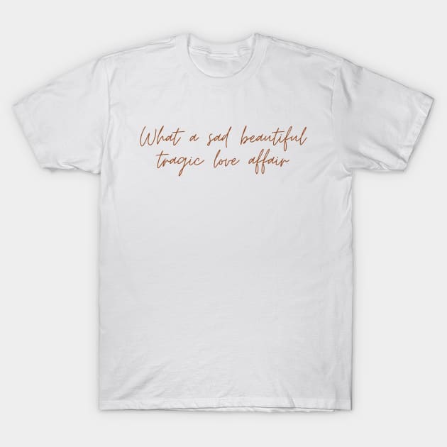 Sad beautiful tragic lyrics T-Shirt by virtuallies